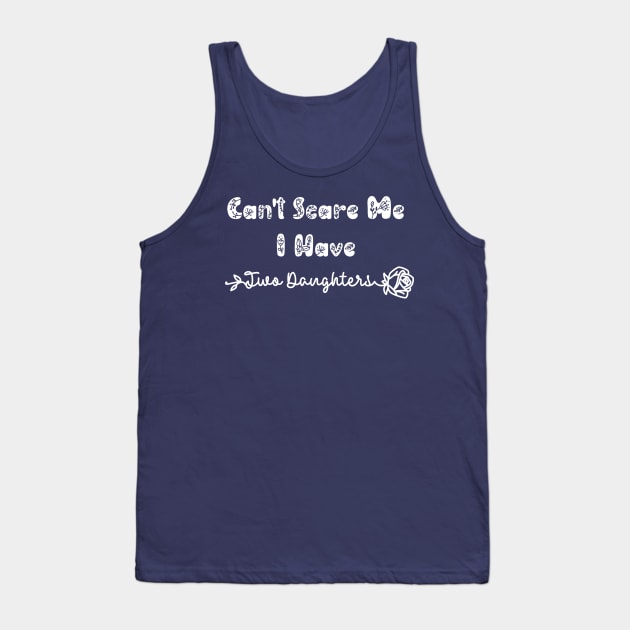 Can't Scare Me I Have Two Daughters Tank Top by ALLAMDZ